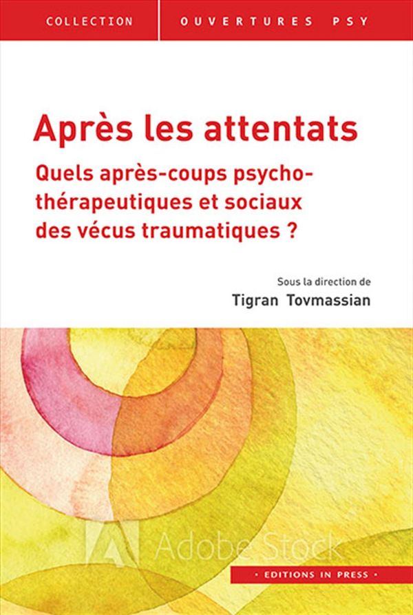 Après les attentats - Quels après-coups psychothérapeutiques et sociaux des vécus traumatiques?