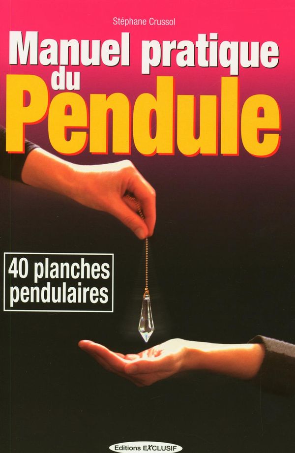 Manuel pratique du pendule : 40 planches pendulaires N.E.