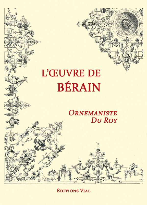 L'oeuvre de Bérain - Ornemaniste du Roy