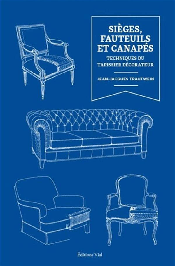 Sièges, fauteuils et canapés - Techniques du tapissier décorateur N.E.