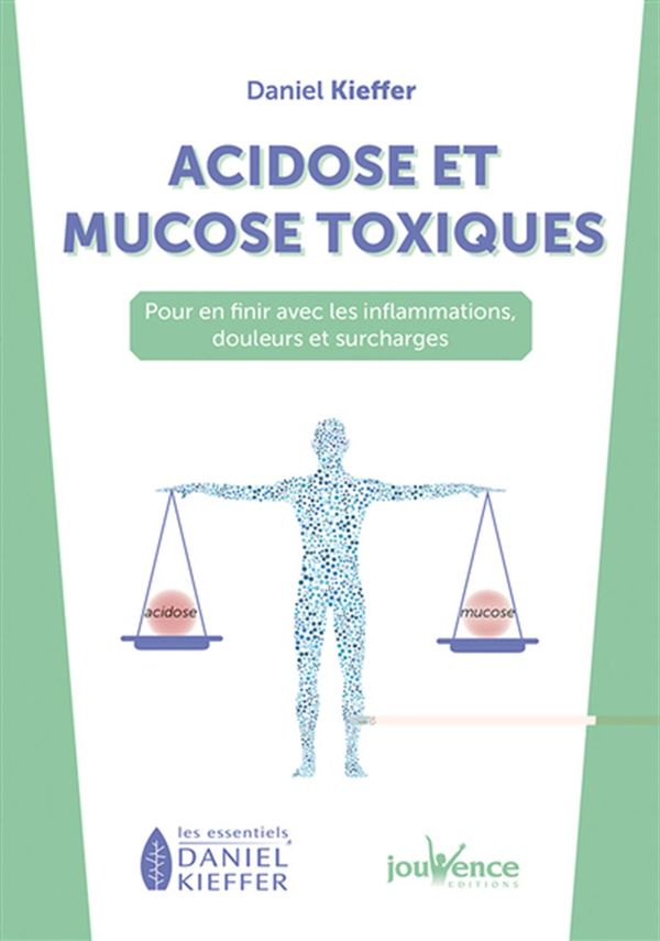 Acidose et mucose toxiques - Pour en finir avec les inflammations, douleurs et surcharges