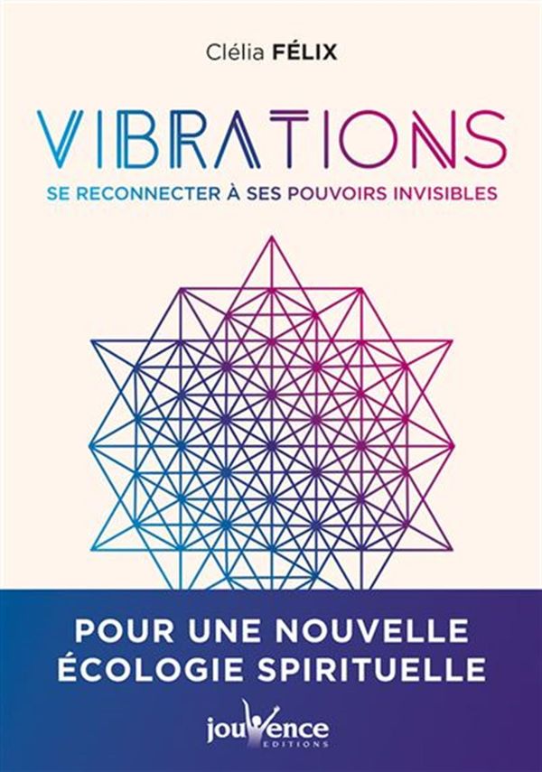 Vibrations : Se reconnecter à nos pouvoirs invisibles