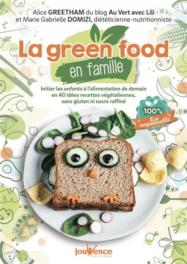 La green food en famille : initier les enfants à l'alimentation de demain en 40 idées recettes végét