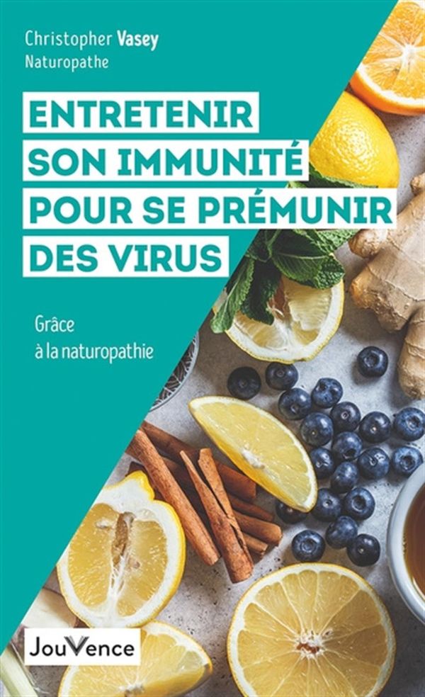Entretenir son immunité pour se prémunir des virus - Grâce à la naturopathie