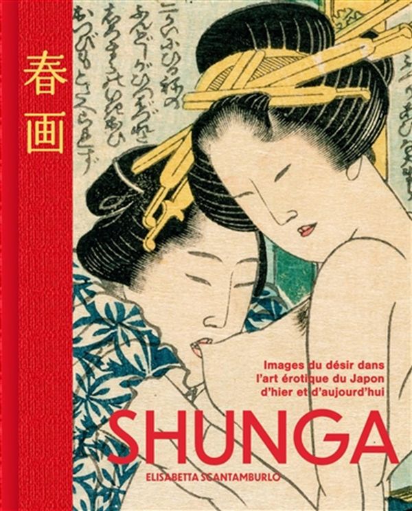Shunga - Images du désir dans l'art érotique du Japon d'hier à aujourd'hui