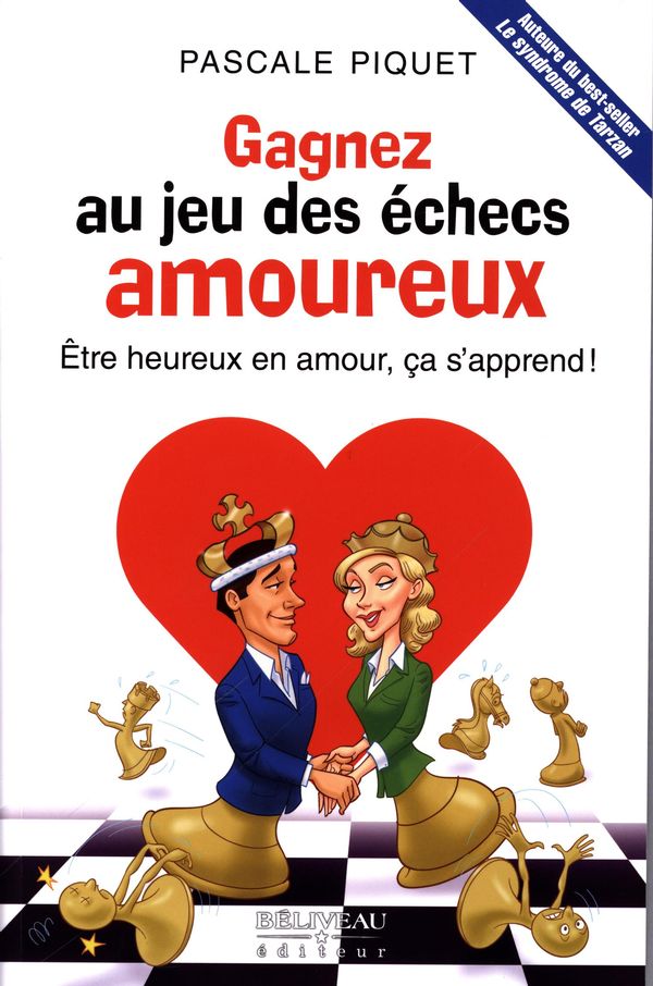 Gagnez au jeu des échecs amoureux : Être heureux en amour, ça s'apprend !