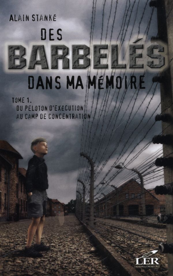 Des barbelés dans ma mémoire 01 : Du peloton d'éxécution au camp de concentration N.E.