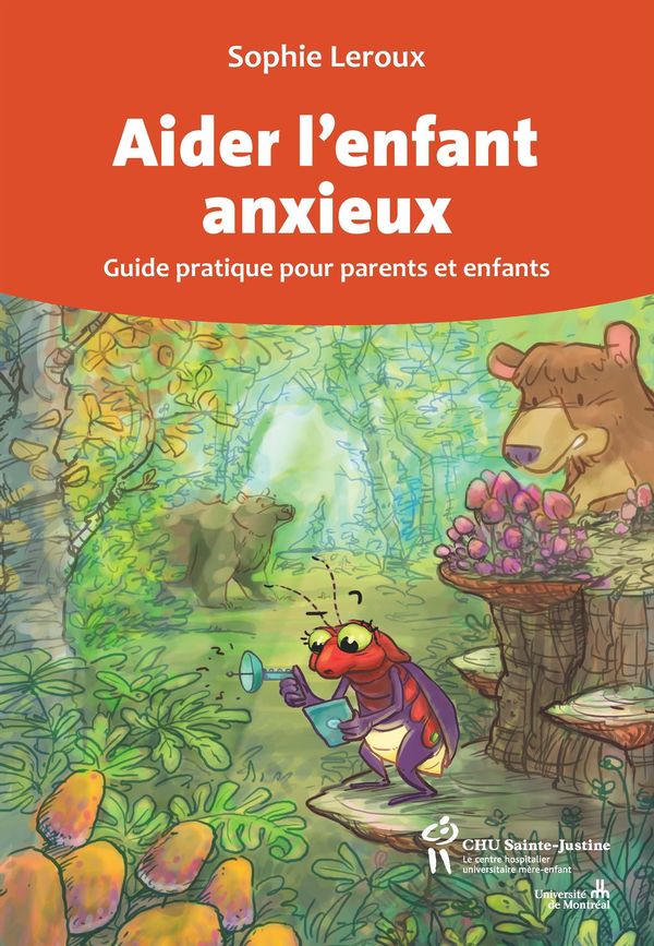 Aider l'enfant anxieux : Guide pratique pour parents et enfants