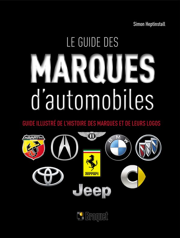 Le guide des marques d'automobiles : Guide illustré de l'histoire des marques et de leurs logos