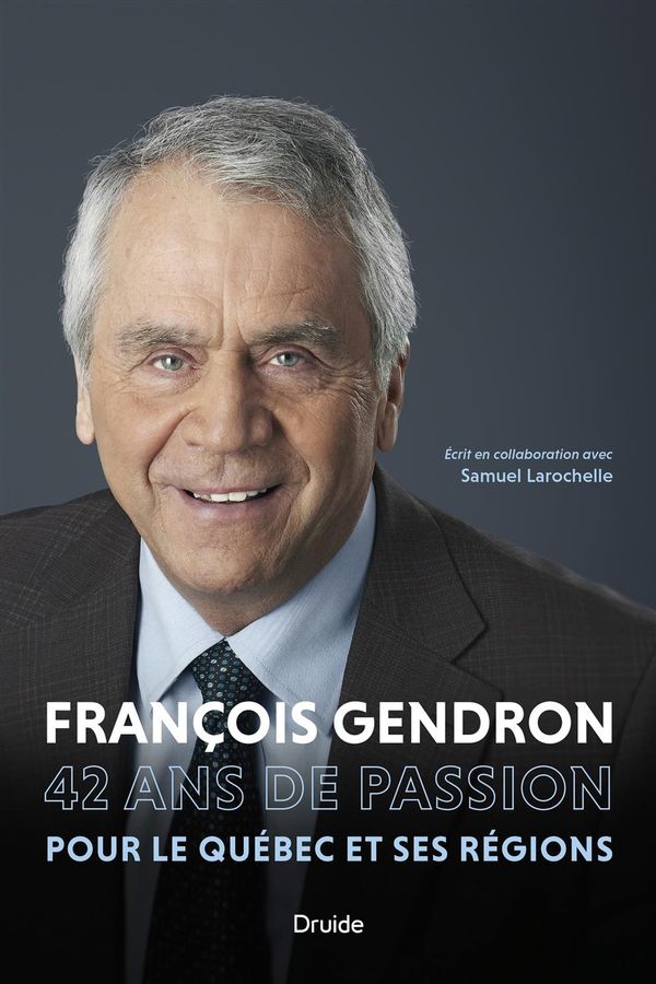 Biographie de François Gendron : 42 ans de passion pour le Québec et ses régions
