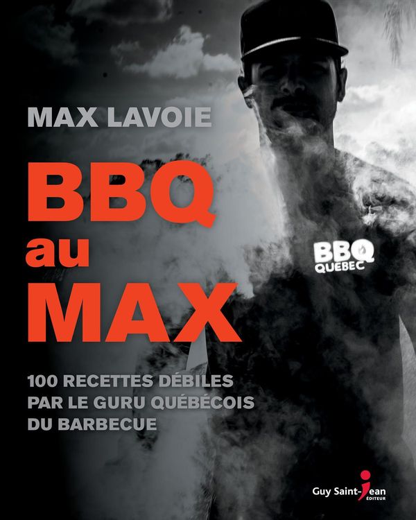 BBQ au Max - 100 recettes débiles par le guru québécois du barbecue N.E.
