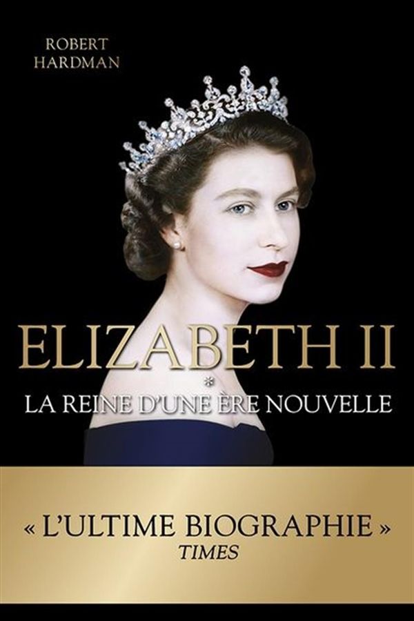 Elizabeth II - La reine d'une ère nouvelle