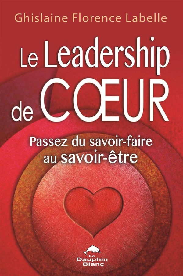 Le Leadership de coeur : Passez du savoir-faire au savoir-être