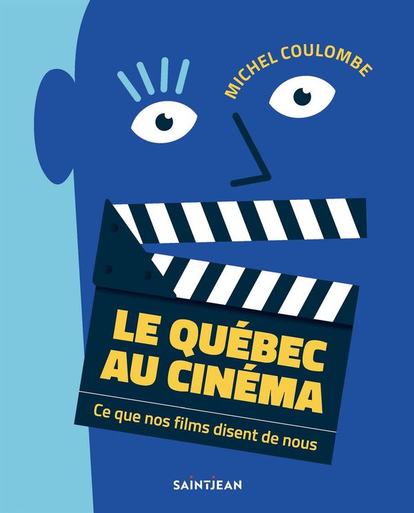 Le Québec au cinéma - Ce que nos films disent de nous