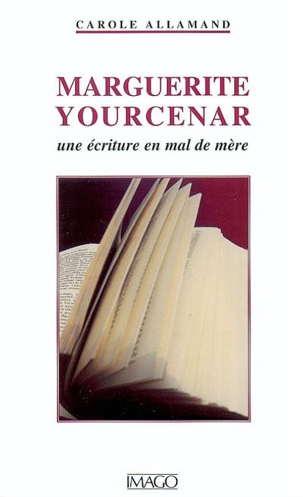 Marguerite Yourcenar une écriture en mal