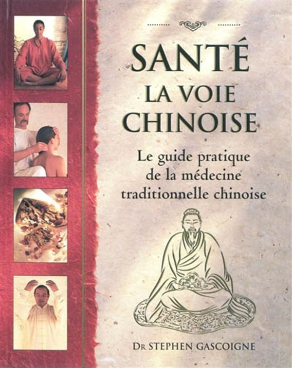 Santé : La voie chinoise - Le guide pratique de la médecine traditionnelle chinoise N.E.