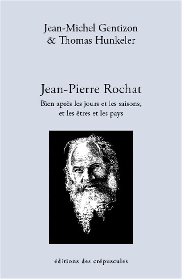 Jean-Pierre Rochat : Bien après les jours et les saisons, et les êtres et les pays