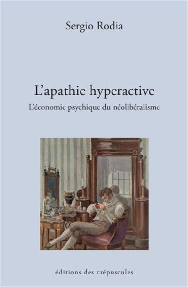 L'apathie hyperactive - L'économie psychique du néolibéralisme