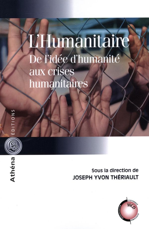 L'humanitaire - De l'idée d'humanité aux crises humanitaires