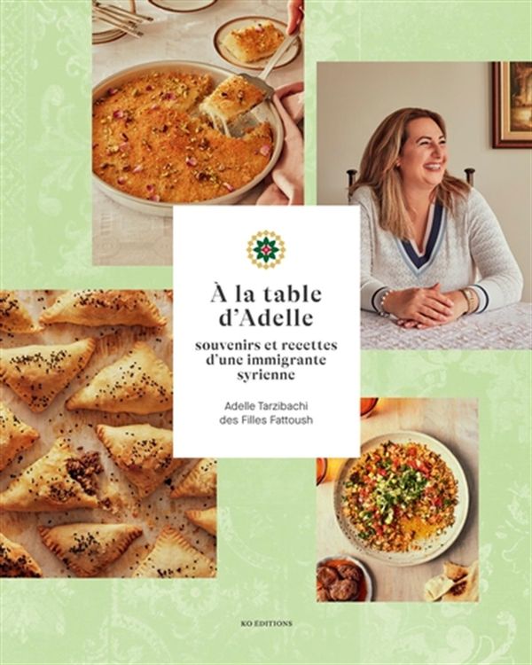 À la table d'Adelle - Souvenirs et recettes d'une immigrante syrienne