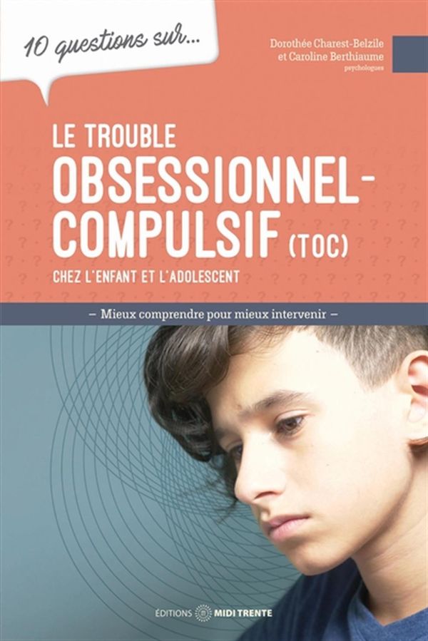 10 questions sur... Le trouble obsessionnel-compulsif chez l'enfant et l'adolescent
