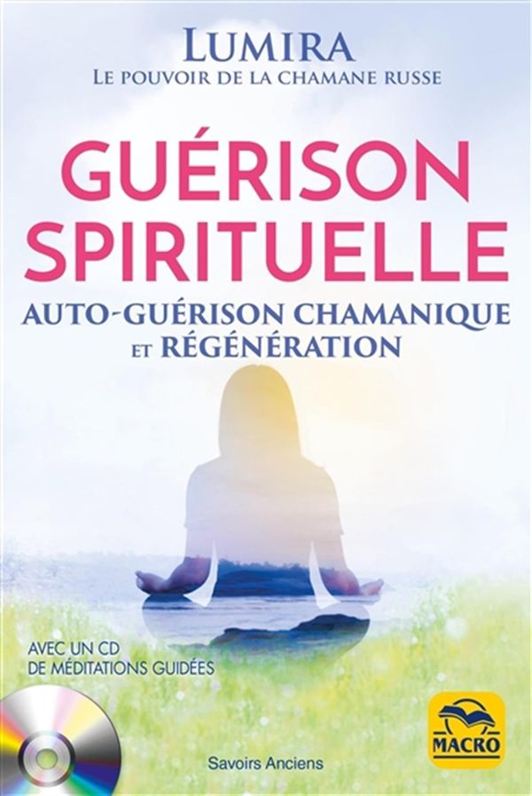 Guérison spirituelle : Auto-guérison chamanique et régénération + CD N.E.