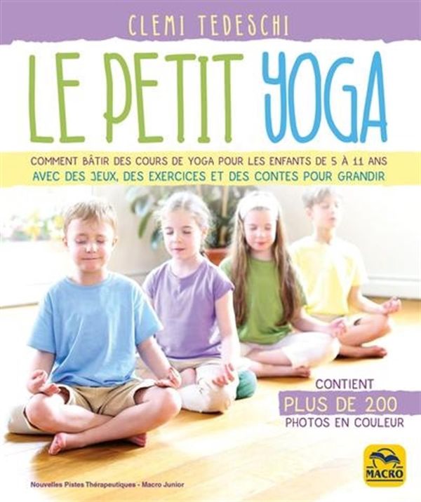 Le petit yoga - Comment bâtir des cours de yoga pour les enfants de 5 à 11 ans... N.E.