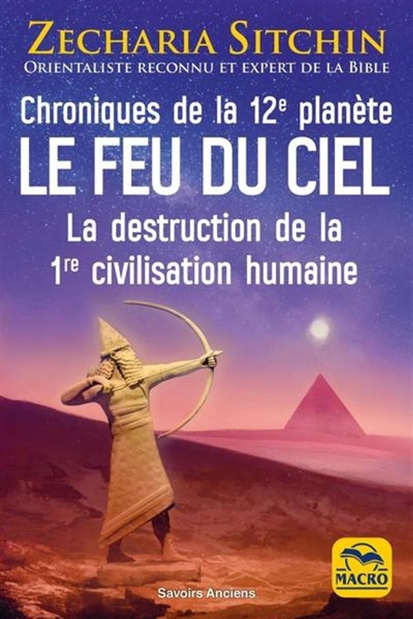 Chroniques de la 12e planète : Le feu du ciel - La destruction de la 1re civilisation humaine N.E.