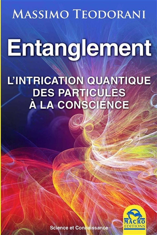 Entanglement : L'intrication quantique des particules à la conscience