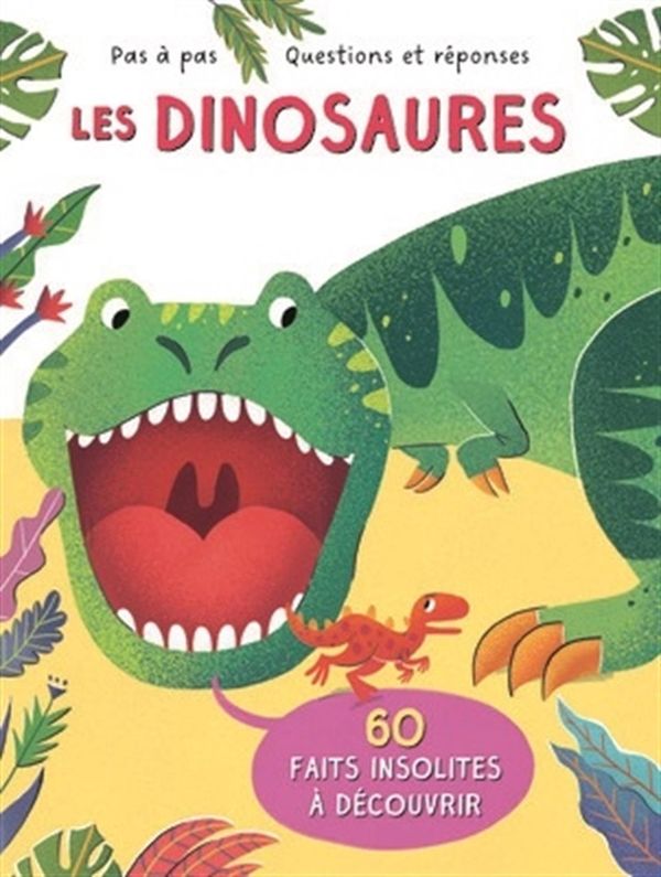 Les dinosaures - Pas à pas - Questions et réponses
