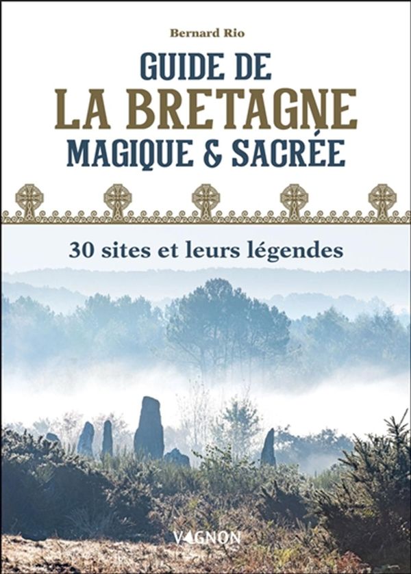 Guide de la Bretagne magique & sacrée - 30 sites et leurs légendes
