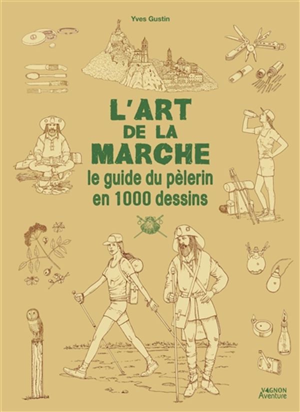 L'art de la marche - Le guide du pèlerin en 1000 dessins