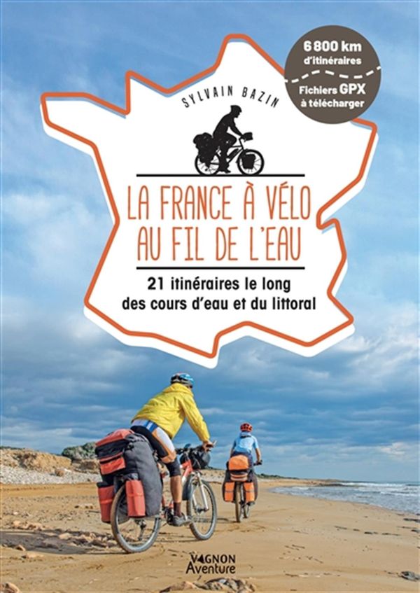 La France à vélo au fil de l'eau - 21 itinéraires le long des cours d'eau et du littoral