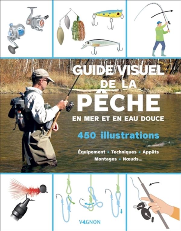 Guide visuel de la pêche - 300 illustrations pour tout comprendre