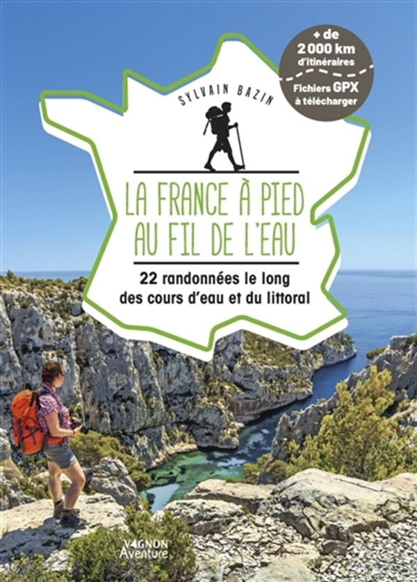 La France à pied au fil de l'eau - 21 itinéraires le long des cours d'eau et du littoral