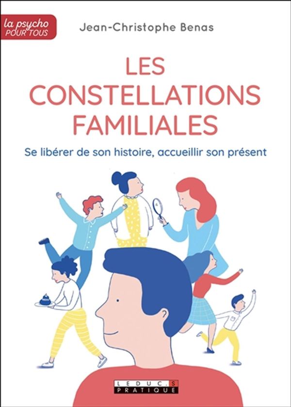 Les constellations familiales : Se libérer de son histoire, accueillir son présent