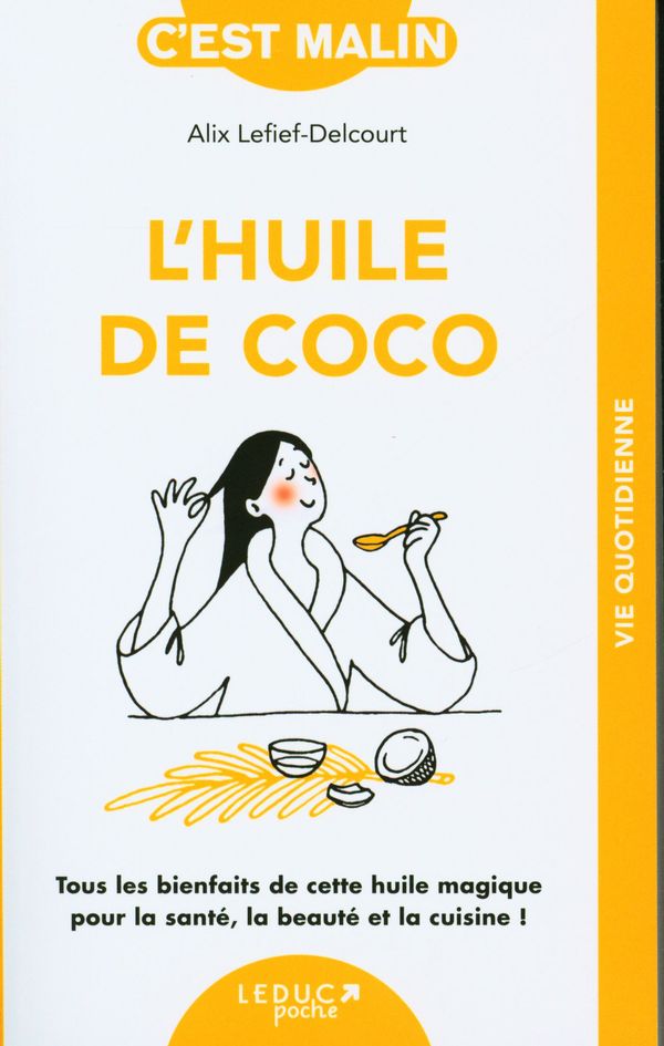 L'huile de coco : Tous les bienfaits de cette huile magique pour la santé, la beauté et la cuisine !