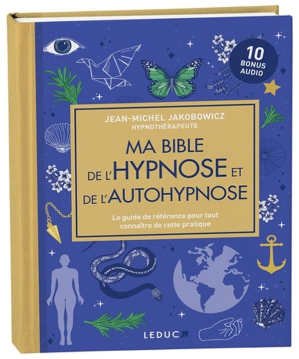 Ma bible hypnose et auto-hypnose - Le guide de référence
