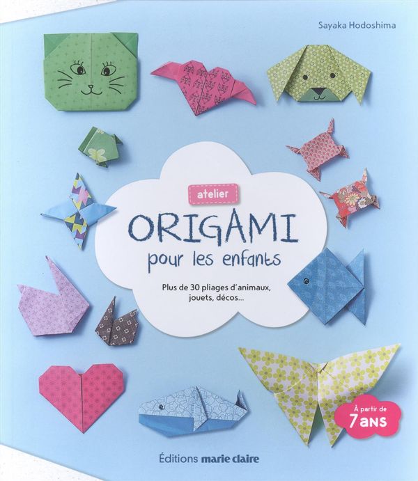Origami pour les enfants : Plus de 30 pliages d'animaux, jouets, décos...