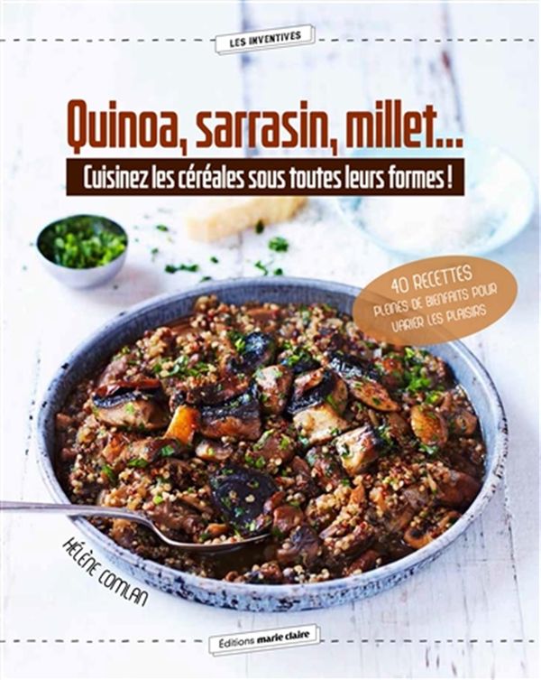 Quinoa, sarrasin, millet... Cuisinez les céréales sous toutes leurs formes!