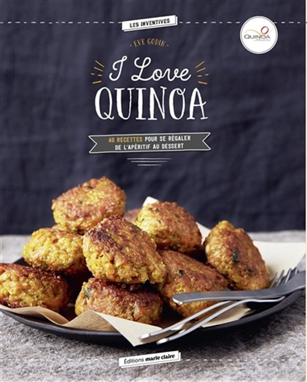 I love quinoa - 40 recettes pour se régaler de l'apéritif au dessert