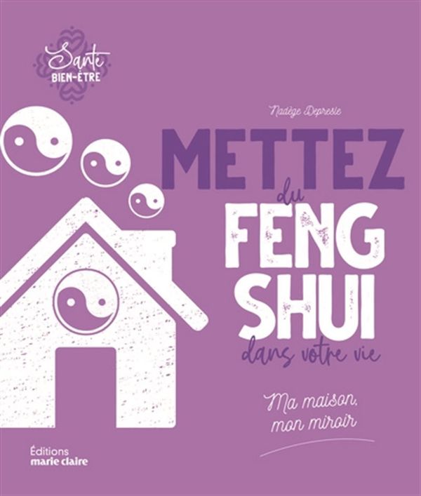 Mettez du feng shui dans votre vie : Ma maison mon miroir