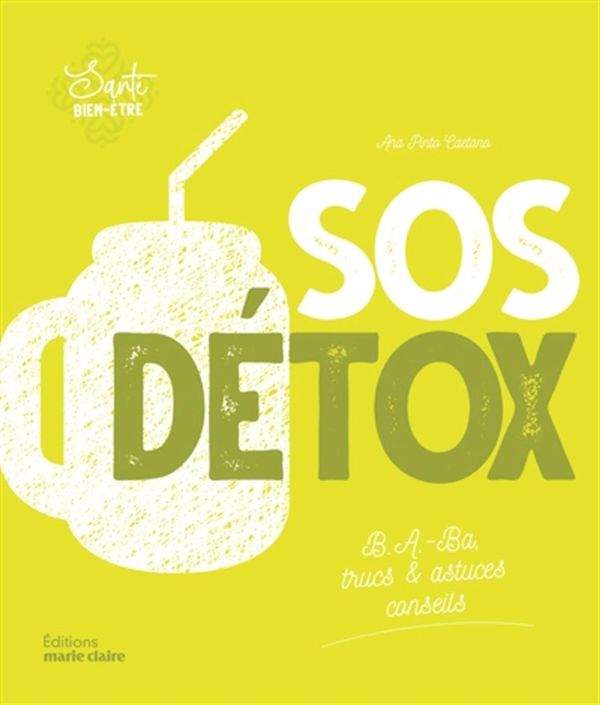SOS Détox : B.A-Ba trucs & astuces conseils