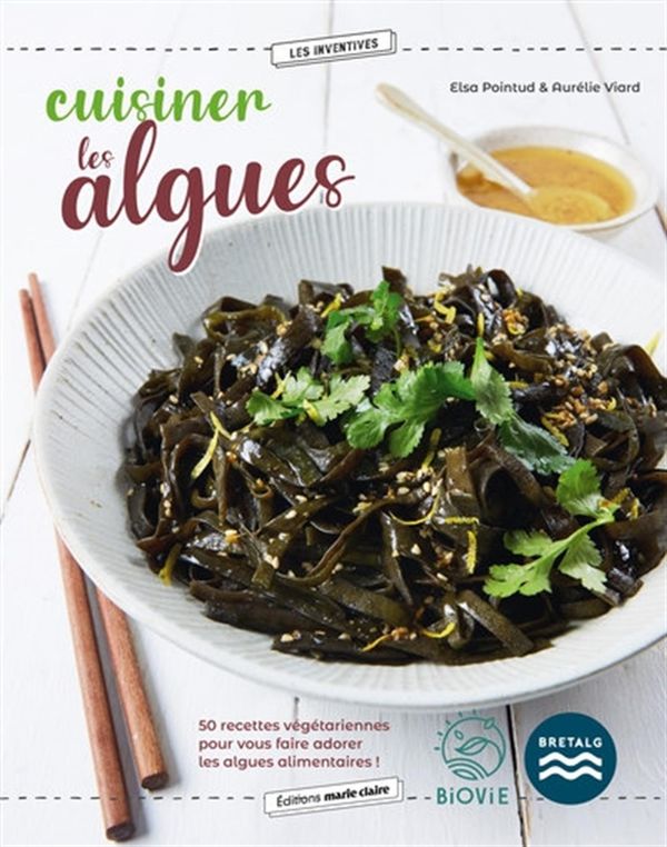 Cuisiner les algues - 50 recettes végétariennes pour vous faire adorer les algues alimentaires !