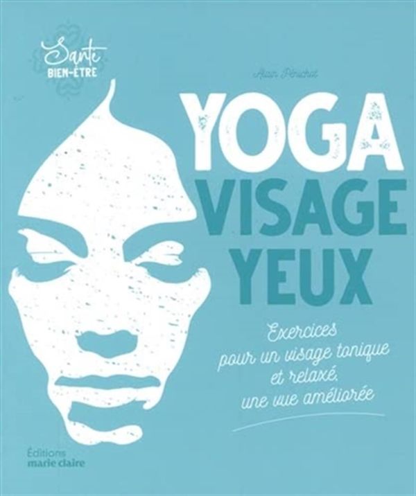 Yoga visage et yeux - Exercices pour un visage tonique et relaxé, une vue améliorée