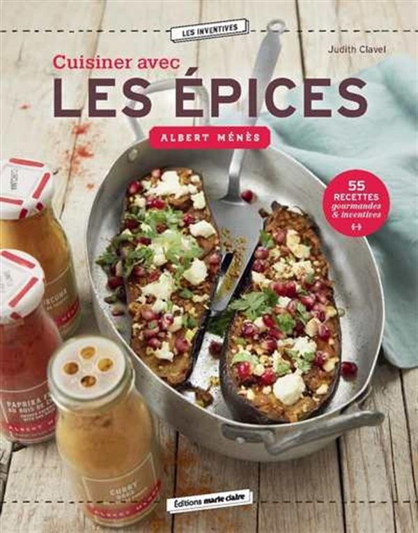 Cuisiner avec les épices - 55 recettes gourmandes & inventives