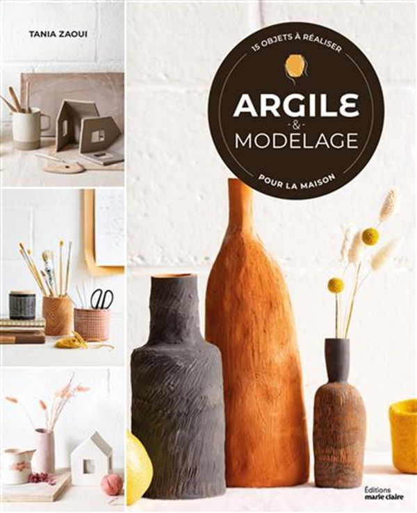 Argile & modelage - 15 objets à réaliser pour la maison