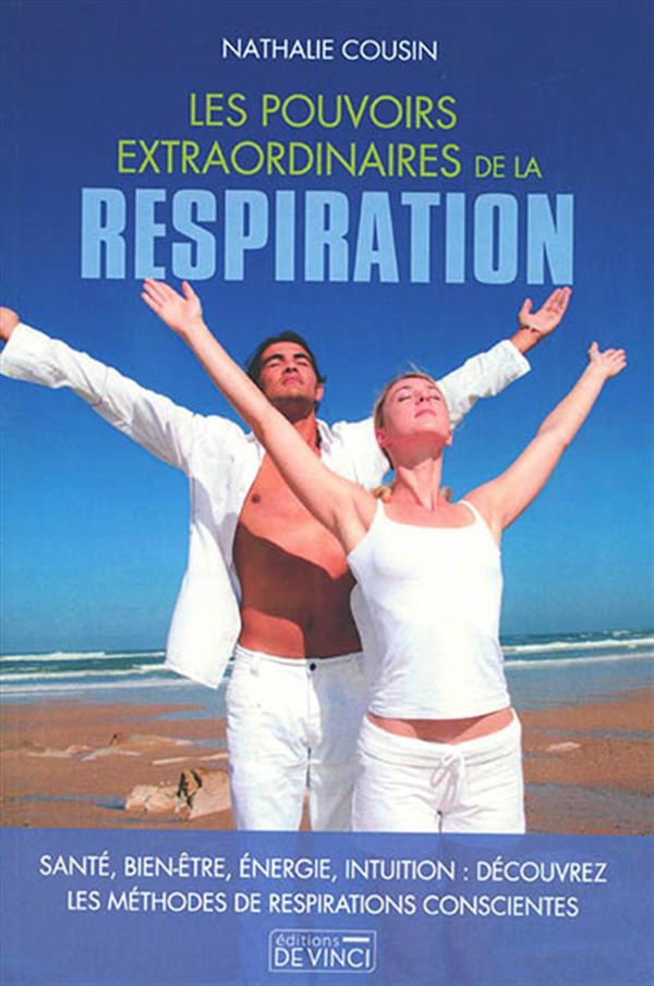 Les pouvoirs extraordinaires de la respiration - Santé, bien-être, énergie, intuition...