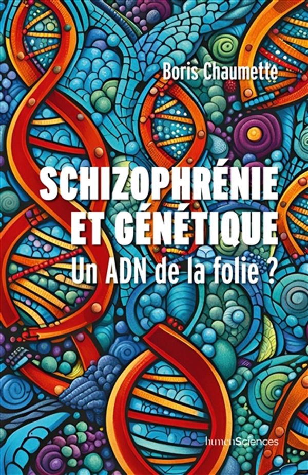 Schizophrénie et génétique - Un ADN de la folie ?