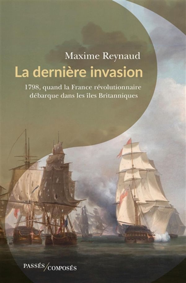 La dernière invasion - 1798, quand la France révolutionnaire débarque dans les îles Britanniques